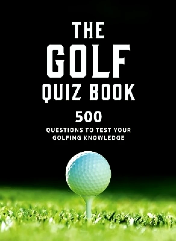 Ivy Press The Golf Quizbook: 500 questions to test your golfing knowledge Frank Hopkinson Ivy Press 0530