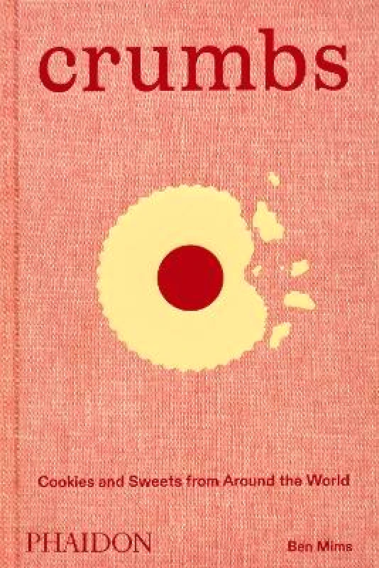 Phaidon Press Ltd Crumbs: Cookies and Sweets from Around the World Ben Mims Phaidon Press Ltd 1008