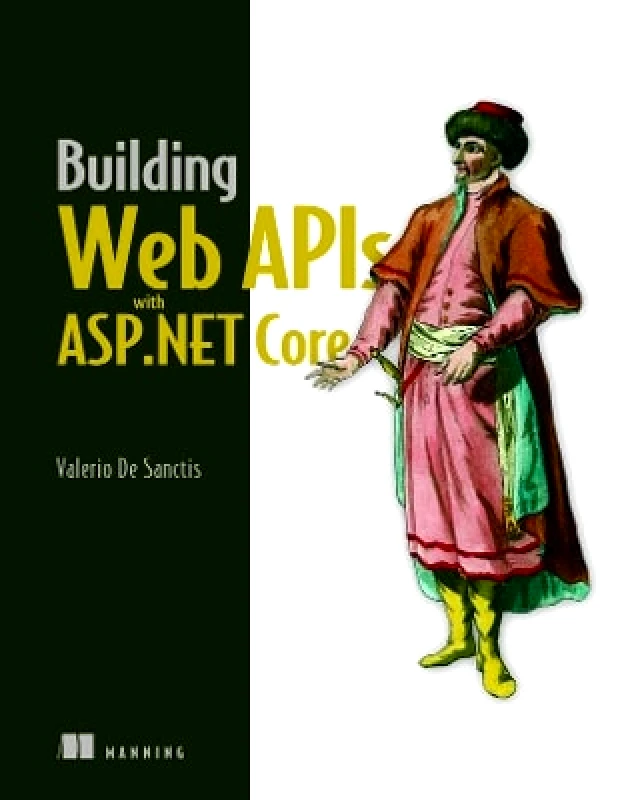 Manning Publications Building Web APIs with ASP.NET Core Valerio Sanctis Manning Publications