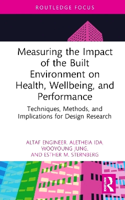 Routledge Measuring the Impact of the Built Environment on Health, Wellbeing, and Performance: Techniques, Methods, and Implications for Design Research Esther M. Sternberg Routledge