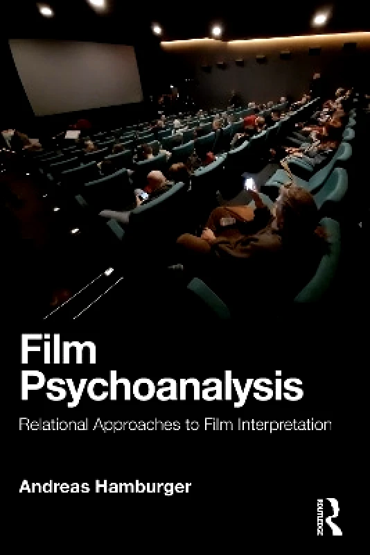 Routledge Film Psychoanalysis: Relational Approaches to Film Interpretation Andreas Hamburger Routledge