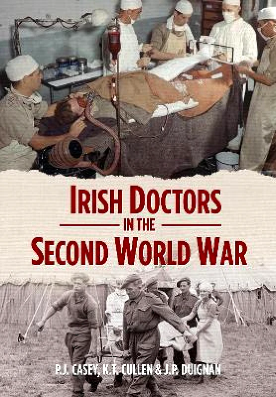 Merrion Press Irish Doctors in the Second World War J.P. Duignan Merrion Press