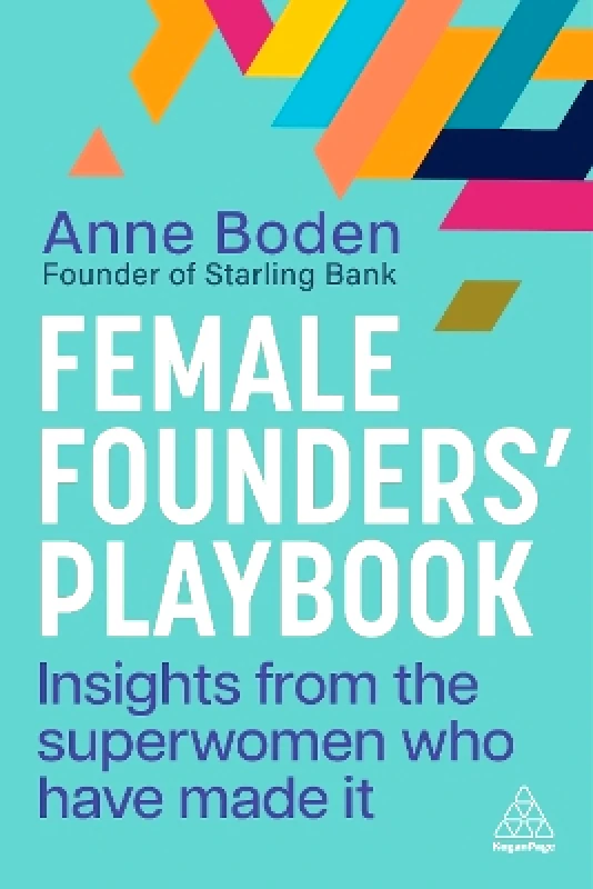 Kogan Page Ltd Female Founders’ Playbook: Insights from the Superwomen Who Have Made It Anne Boden Kogan Page Ltd 0303