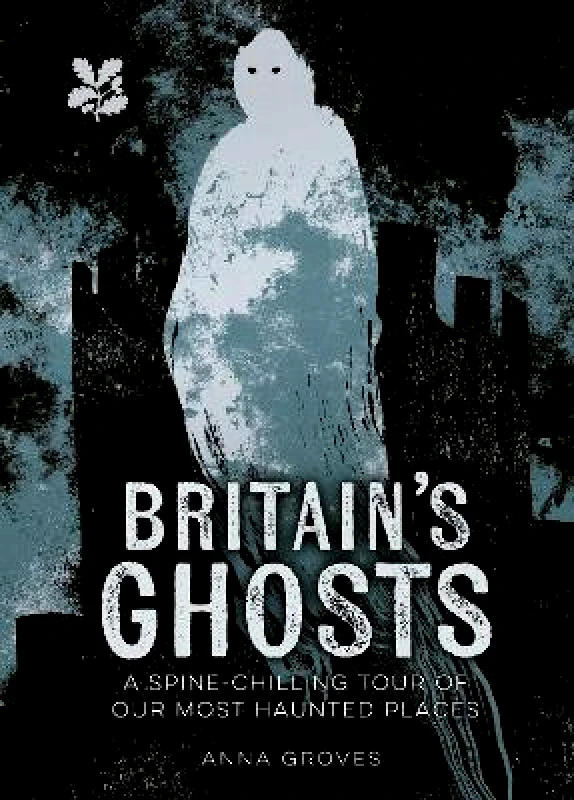 National Trust Books Britain’s Ghosts: A spine-chilling tour of our most haunted places (National Trust) National Trust Books