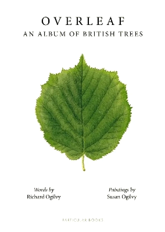 Particular Books Overleaf: An Album of British Trees Richard Ogilvy Particular Books