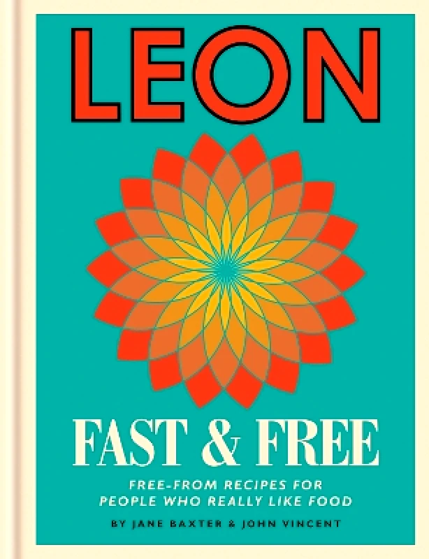 Conran Octopus Ltd Leon: Leon Fast & Free: Free-from recipes for people who really like food John Vincent Conran Octopus Ltd 0128