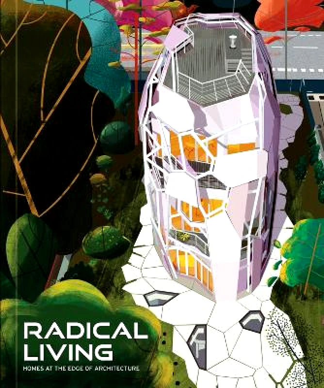 Images Publishing Group Pty Ltd Radical Living: Homes at the edge of architecture Images Publishing Group Pty Ltd