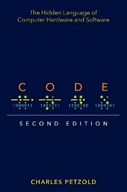 Addison Wesley Code: The Hidden Language of Computer Hardware and Software Charles Petzold Addison Wesley