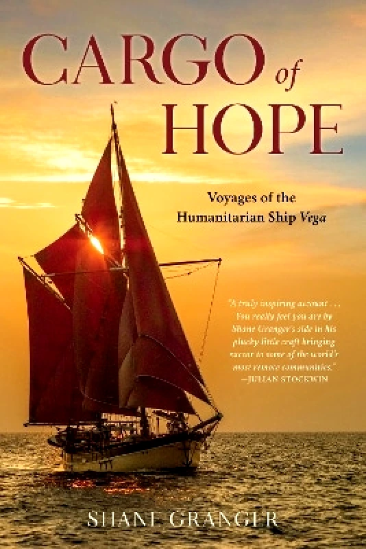 The Lyons Press Cargo of Hope: Voyages of the Humanitarian Ship Vega Shane Granger The Lyons Press 0206