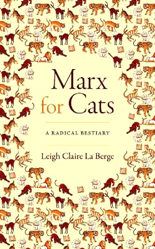 Duke University Press Marx for Cats: A Radical Bestiary Leigh Claire La Berge Duke University Press