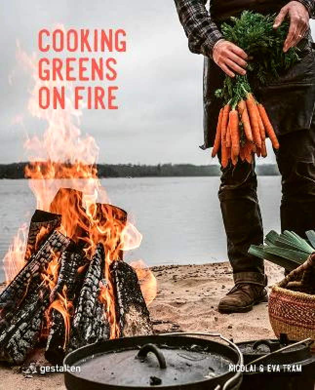 gestalten Cooking Greens on Fire: Vegetarian Recipes for the Dutch Oven and Grill Nicolai Tram gestalten