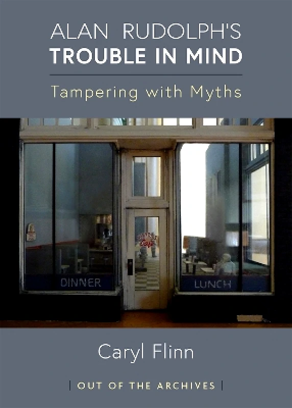 The University of Michigan Press Alan Rudolph's Trouble in Mind: Tampering with Myths Caryl Flinn The University of Michigan Press