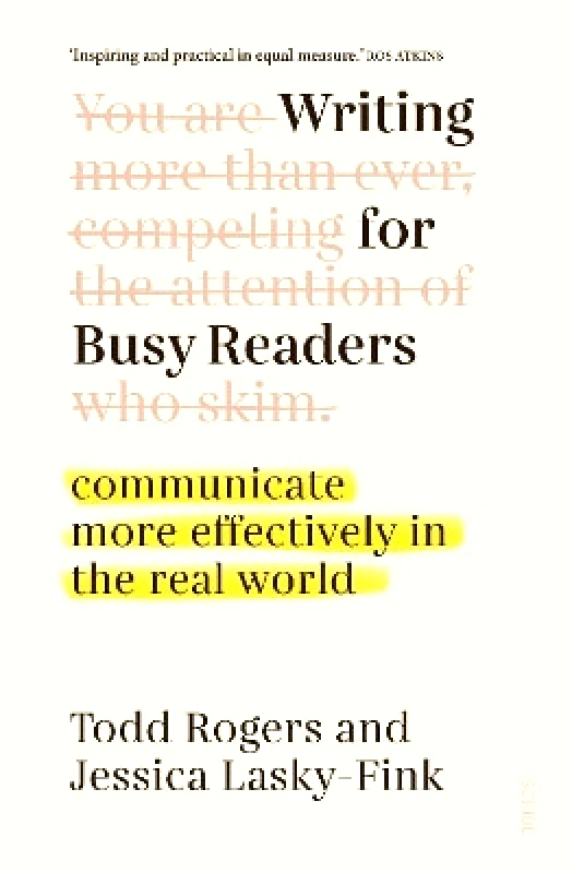 Scribe Publications Writing for Busy Readers: communicate more effectively in the real world Jessica Lasky-Fink Scribe Publications