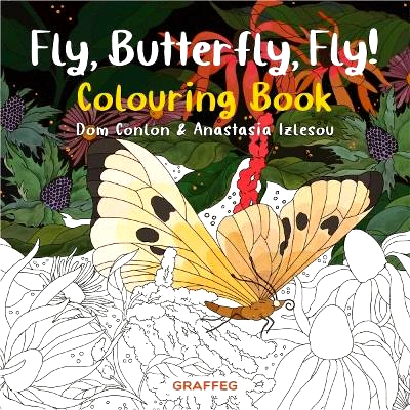 Graffeg Limited Fly, Butterfly, Fly! Colouring Book Dom Conlon Graffeg Limited