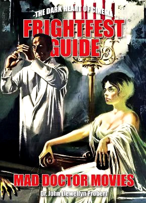 FAB Press Frightfest Guide To Mad Doctor Movies: The Dark Heart of Cinema John Llewellyn Probert FAB Press