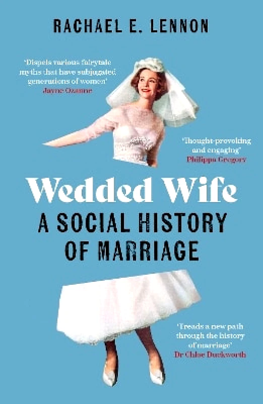 Aurum Wedded Wife: A Social History of Marriage Ms. Rachael Lennon Aurum 0321