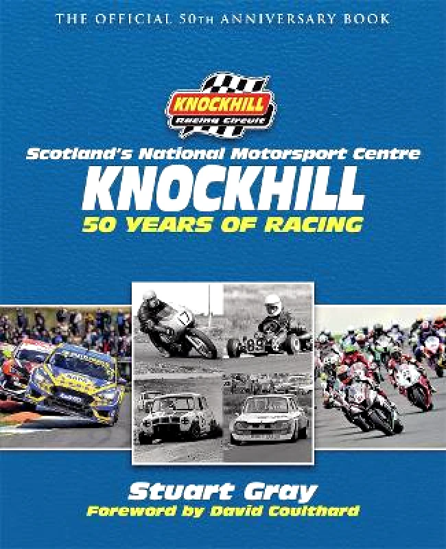 Black and White Publishing Knockhill: 50 Years of Racing: The Official 50th Anniversary Book Knockhill Racing Circuit Ltd Black and White Publishing