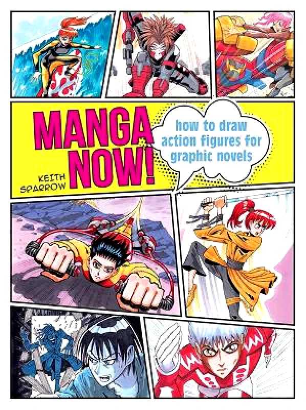 Search Press Ltd Manga Now!: How to Draw Action Figures for Graphic Novels Keith Sparrow Search Press Ltd