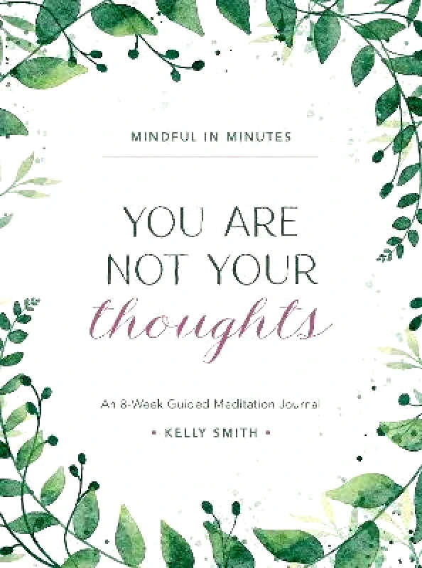 Fair Winds Press Mindful in Minutes: You Are Not Your Thoughts: An 8-Week Guided Meditation Journal Kelly Smith Fair Winds Press 0125