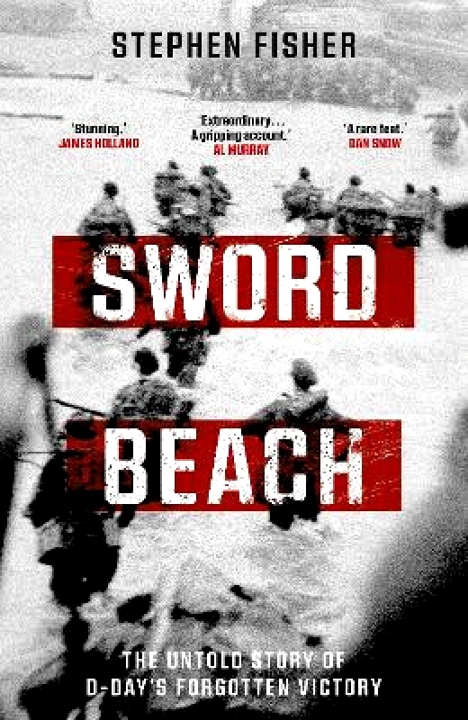 Bantam (Transworld) Sword Beach: The Untold Story of D-Day’s Forgotten Victory Stephen Fisher Bantam (Transworld)