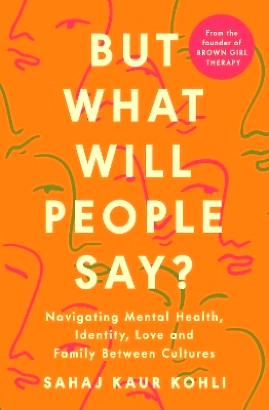 Penguin Life But What Will People Say?: Navigating Mental Health, Identity, Love and Family Between Cultures Sahaj Kaur Kohli Penguin Life