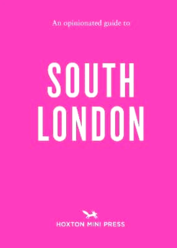 Hoxton Mini Press An Opinionated Guide to South London Emmy Watts Hoxton Mini Press
