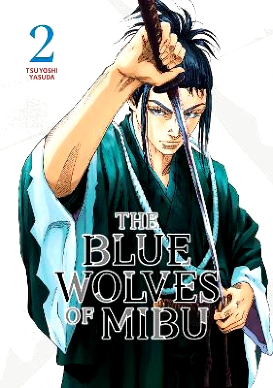 Kodansha America, Inc The Blue Wolves of Mibu 2 (Blue Miburo) Tsuyoshi Yasuda Kodansha America, Inc 0528