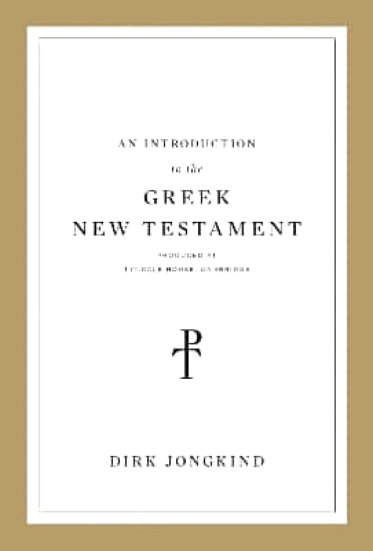 Crossway Books An Introduction to the Greek New Testament, Produced at Tyndale House, Cambridge Dirk Jongkind Crossway Books