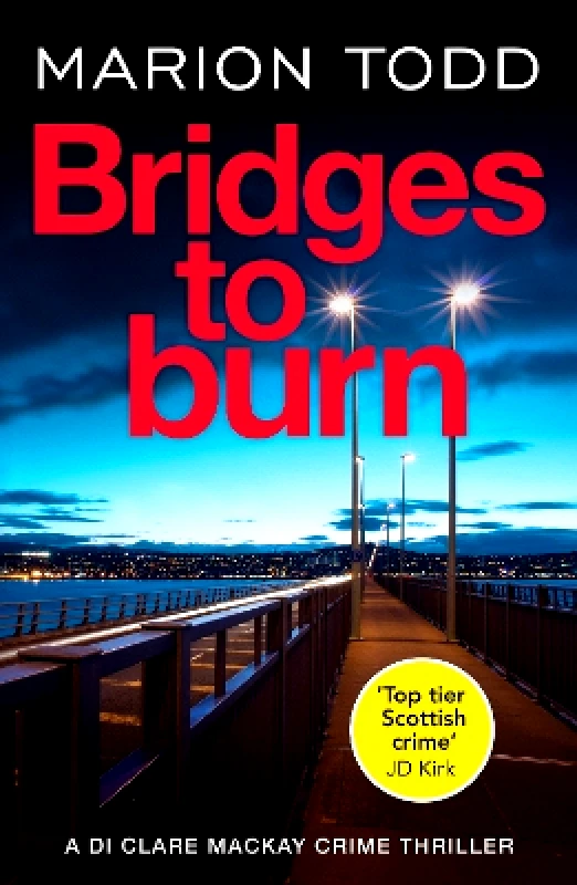 Canelo Crime Bridges to Burn: An unputdownable Scottish police procedural Marion Todd Canelo Crime