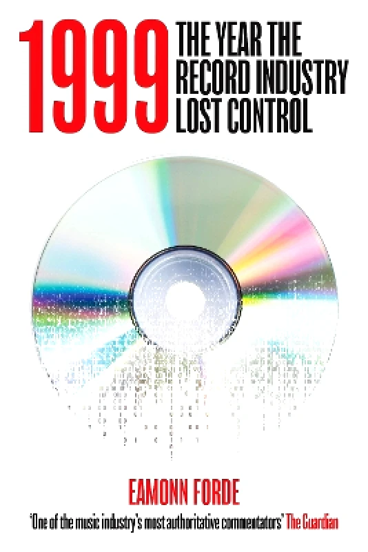 Omnibus Press 1999: The Year the Record Industry Lost Control Eamonn Forde Omnibus Press