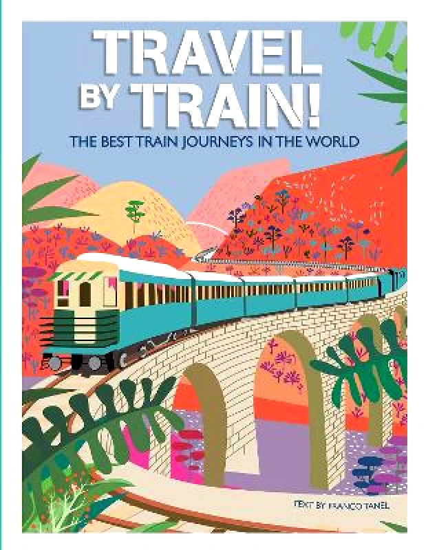 White Star Travel by Train: The Best Train Journeys in the World Franco Tanel White Star