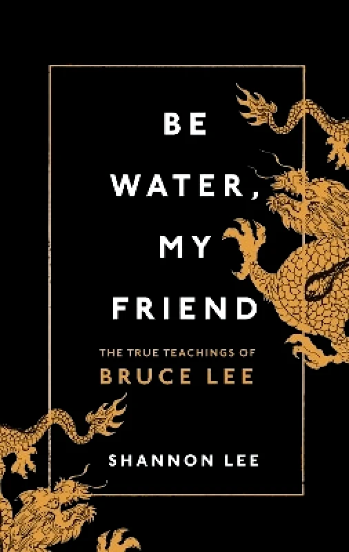 Rider & Co Be Water, My Friend: The True Teachings of Bruce Lee Shannon Lee Rider & Co
