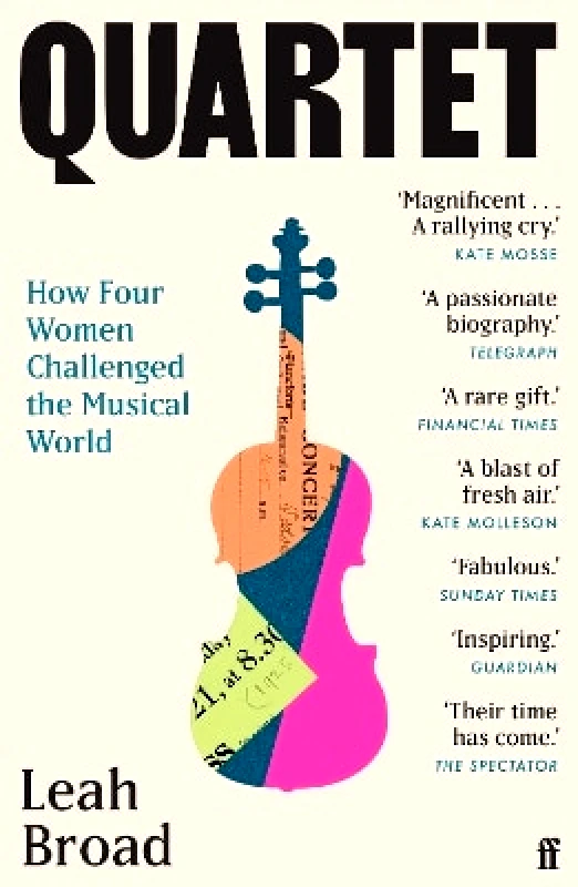 Faber & Faber Quartet: How Four Women Challenged the Musical World Leah Broad Faber & Faber