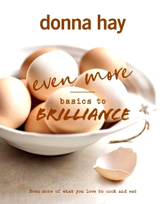 HarperCollins Publishers (Australia) Pty Ltd Even More Basics to Brilliance: The follow up to the classic bestseller from Australian's favourite cookbook author full of inspiring delicious new recipes Donna Hay HarperCollins Publishers (Australia) Pty Ltd