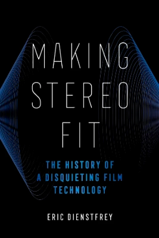 University of California Press Making Stereo Fit: The History of a Disquieting Film Technology Eric Dienstfrey University of California Press 0326