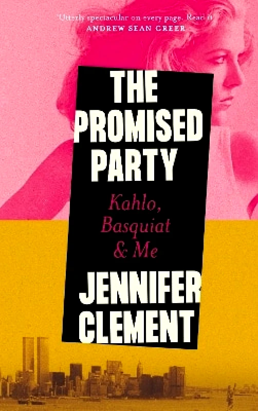 Canongate Books The Promised Party: Kahlo, Basquiat and Me Jennifer Clement Canongate Books