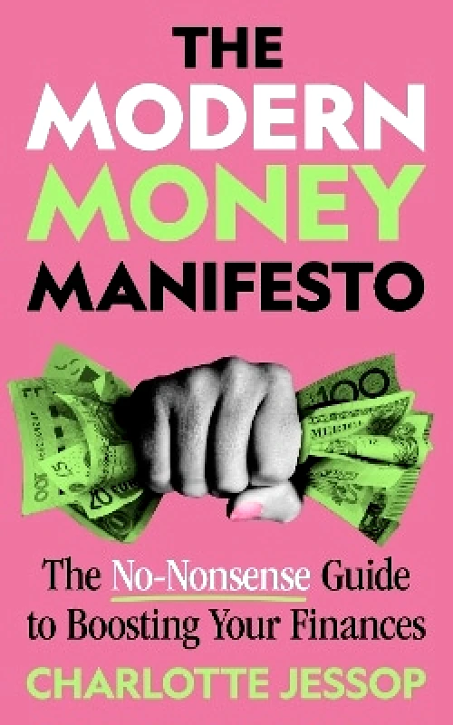 Bedford Square Publishers The Modern Money Manifesto: The No-Nonsense Guide to Boosting Your Finances Charlotte Jessop Bedford Square Publishers
