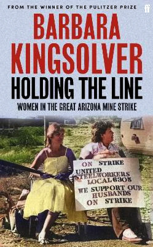 Faber & Faber Holding the Line: A true story of female-led resilience from the bestselling author of Demon Copperhead Barbara Kingsolver Faber & Faber