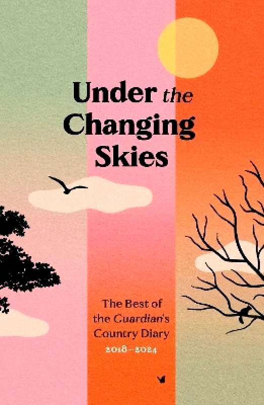 Guardian Faber Publishing Under the Changing Skies: The Best of the Guardian's Country Diary, 2018-2024 Guardian Faber Publishing