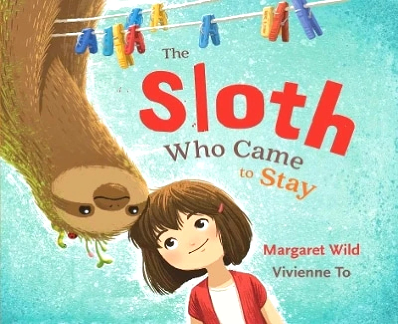 Allen & Unwin UK Children's The Sloth Who Came to Stay Margaret Wild Allen & Unwin UK Children's