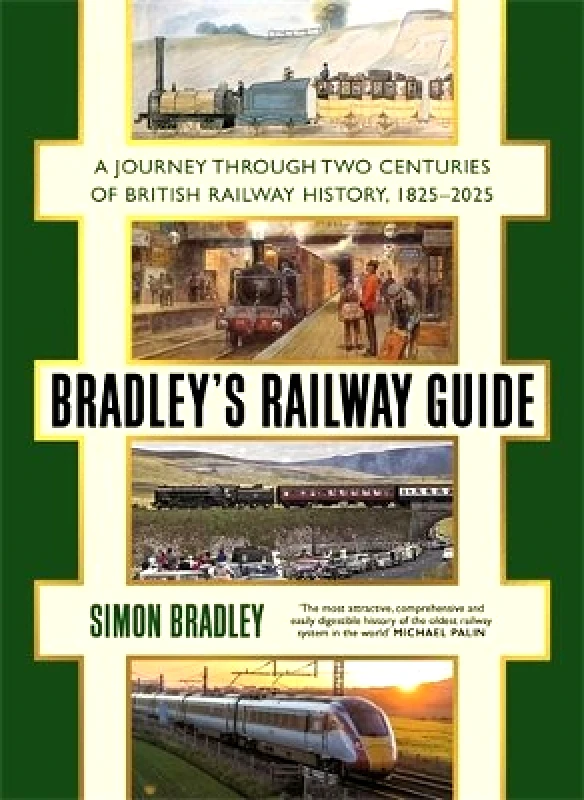 Profile Books Ltd Bradley's Railway Guide: A journey through two centuries of British railway history, 1825-2025 Simon Bradley Profile Books Ltd 1010