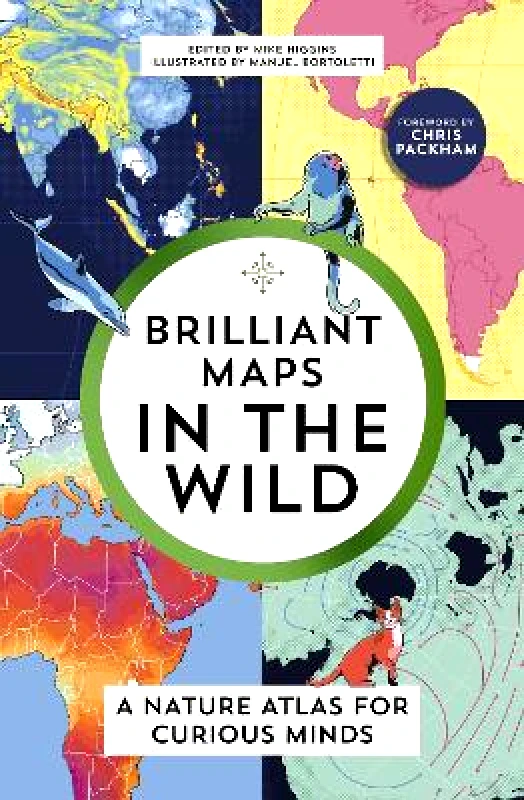 Granta Publications Ltd Brilliant Maps in the Wild Mike Higgins Granta Publications Ltd