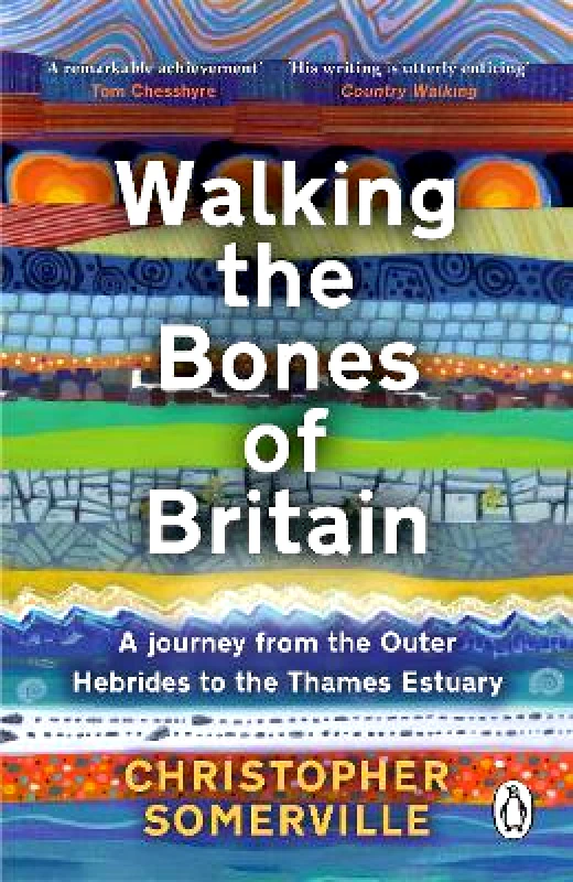 Penguin (Transworld) Walking the Bones of Britain: A 3 Billion Year Journey from the Outer Hebrides to the Thames Estuary Christopher Somerville Penguin (Transworld)