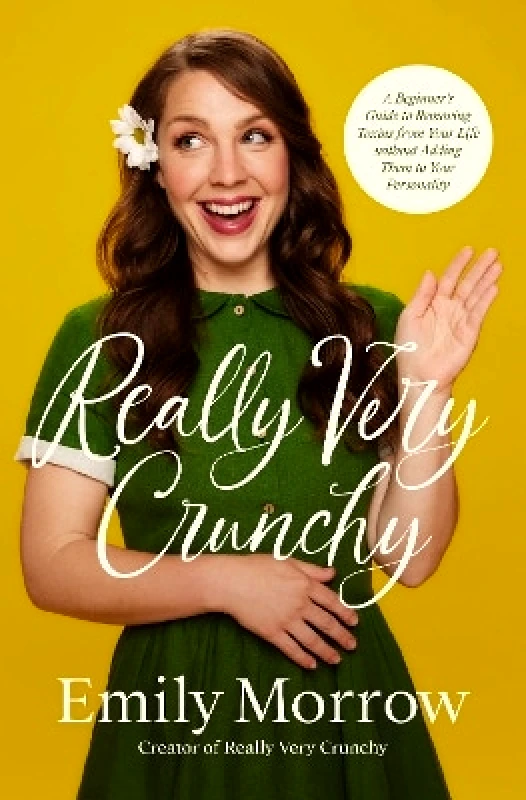 Zondervan Really Very Crunchy: A Beginner's Guide to Removing Toxins from Your Life without Adding Them to Your Personality Emily Morrow Zondervan