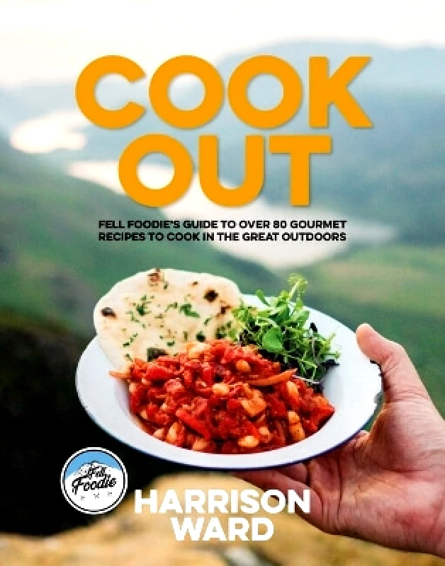 Vertebrate Publishing Ltd Cook Out: Fell Foodie’s guide to over 80 gourmet recipes to cook in the great outdoors Harrison Ward Vertebrate Publishing Ltd