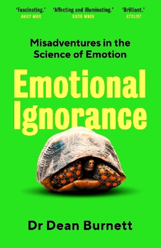 Guardian Faber Publishing Emotional Ignorance: Misadventures in the Science of Emotion Dean Burnett Guardian Faber Publishing