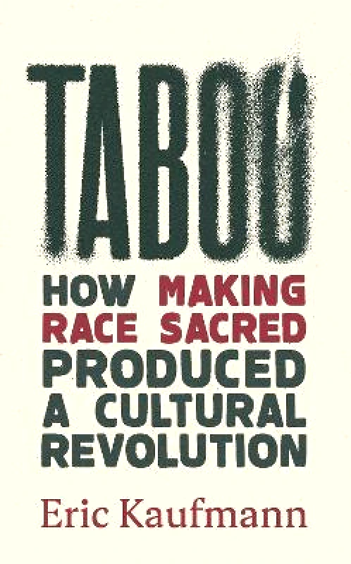 Forum Taboo: How Making Race Sacred Produced a Cultural Revolution Eric Kaufmann Forum
