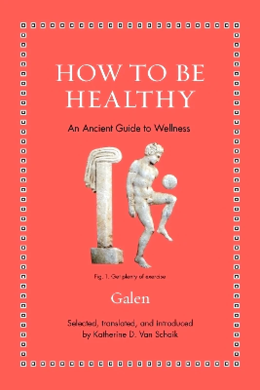 Princeton University Press How to Be Healthy: An Ancient Guide to Wellness Galen Princeton University Press