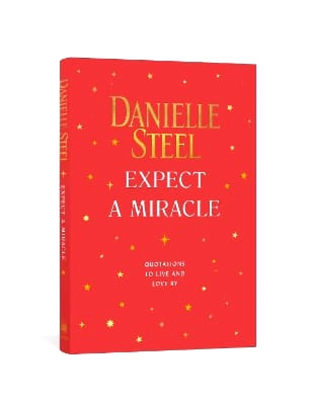 Clarkson Potter Expect a Miracle: Quotations to Live and Love By Danielle Steel Clarkson Potter