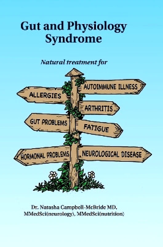 Medinform Publishing Gut and Physiology Syndrome: Natural Treatment for Allergies, Autoimmune Illness, Arthritis, Gut Problems, Fatigue, Hormonal Problems, Neurological Disease and More Dr. Natasha Campbell-McBride, M.D. Medinform Publishing